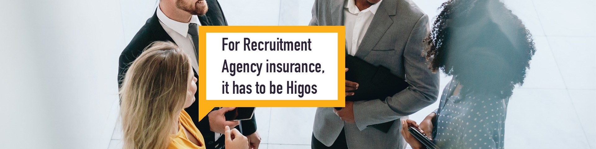 Small team of professionals talking with text overlay that reads ‘for recruitment agency insurance, it has to be Higos’