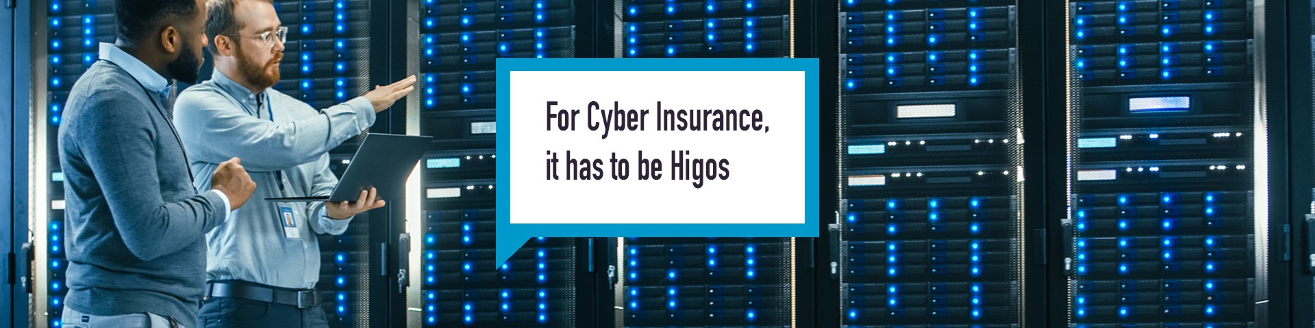 Two men in a server room, there is a banner saying ‘For Cyber Insurance, it has to be Higos’